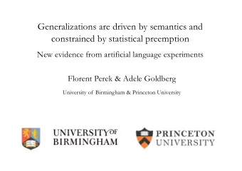 Generalizations are driven by semantics and  constrained by statistical preemption  New evidence
