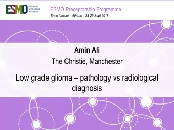 Low grade glioma  pathology vs radiological  diagnosis  No conflicts of interest  ESMO