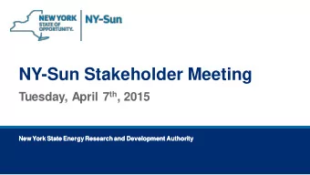 NY-Sun Stakeholder Meeting Tuesday, April 7 th , 2015  New York State Energy Research and