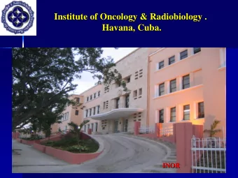 Institute of Oncology &amp; Radiobiology .  Institute of Oncology &amp; Radiobiology .  Havana,