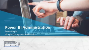 Power BI Administration  Devin Knight  dknight@pragmaticworks.com  Assuming this goes well.