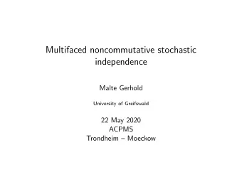 Multifaced noncommutative stochastic  independence  Malte Gerhold  University of Greifswald  22 May
