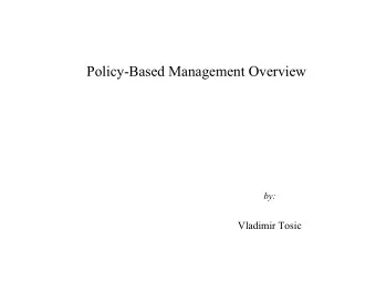 Policy-Based Management Overview  by:  Vladimir Tosic  Outline  Introduction to service-level