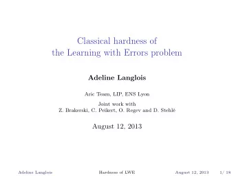 Classical hardness of  the Learning with Errors problem  Adeline Langlois  Aric Team, LIP, ENS Lyon