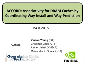 ACCORD: Associativity for DRAM Caches by  Coordinating Way-Install and Way-Prediction  ISCA 2018