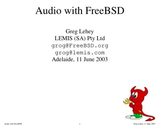 Audio with FreeBSD  Greg Lehey  LEMIS (SA) Pty Ltd  grog@FreeBSD.org  grog@lemis.com  Adelaide, 11