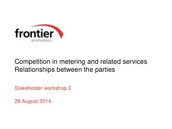 Competition in metering and related services  Relationships between the parties  Stakeholder