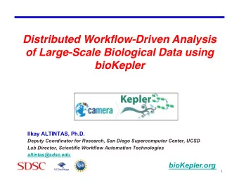 Distributed Workflow-Driven Analysis  of Large-Scale Biological Data using bioKepler   Ilkay