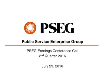 Public Service Enterprise Group  PSEG Earnings Conference Call 2 nd Quarter 2016 July 29, 2016
