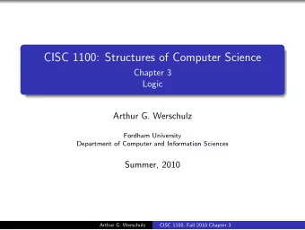CISC 1100: Structures of Computer Science  Chapter 3  Logic  Arthur G. Werschulz  Fordham