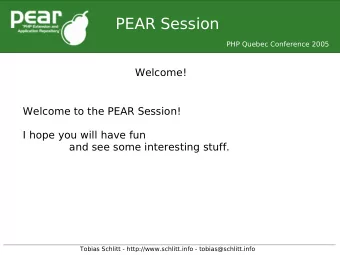 PEAR Session  PHP Quebec Conference 2005  Welcome!  Welcome to the PEAR Session!  I hope you will