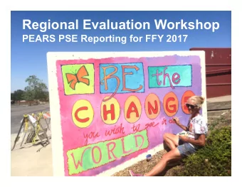 Regional Evaluation Workshop  PEARS PSE Reporting for FFY 2017  This material was produced by the