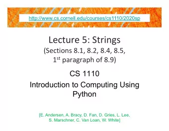 Lecture 5: Strings (Sections 8.1, 8.2, 8.4, 8.5, 1 st paragraph of 8.9)  CS 1110  Introduction to