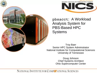 pbsacct :  A Workload  Analysis System for  PBS-Based HPC  Systems  Troy Baer  Senior HPC System