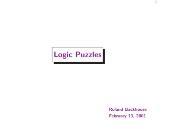 Logic Puzzles  Roland Backhouse  February 13, 2001  2  Outline  Logic puzzles have been developed