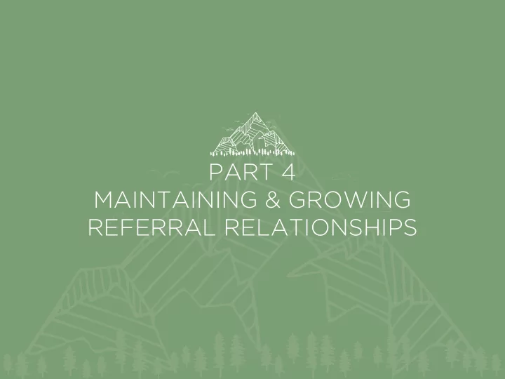 part 4 maintaining growing referral relationships