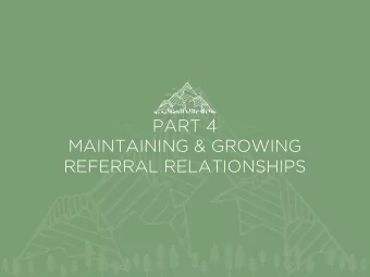 PART 4  MAINTAINING &amp; GROWING  REFERRAL RELATIONSHIPS  PART 4: MAINTAINING &amp; GROWING