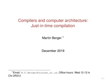 Compilers and computer architecture:  Just-in-time compilation Martin Berger 1  December 2019 1