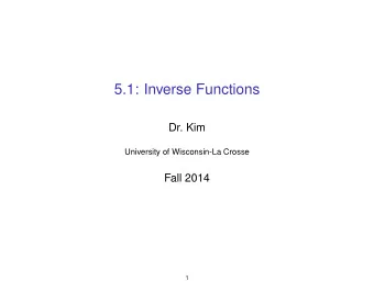 5.1: Inverse Functions  Dr. Kim  University of Wisconsin-La Crosse  Fall 2014  1  Question 1