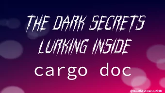 The Dark Secrets  Lurking Inside  cargo doc  @QuietMisdreavus 2018  @QuietMisdreavus 2018  hey,