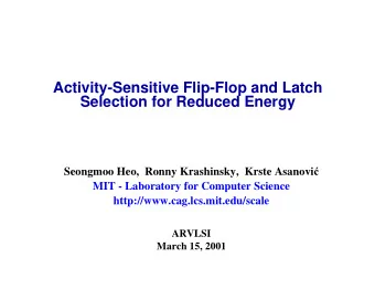 Activity-Sensitive Flip-Flop and Latch  Selection for Reduced Energy Seongmoo Heo,  Ronny