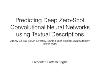 Predicting Deep Zero-Shot  Convolutional Neural Networks  using Textual Descriptions  Jimmy Lei Ba,