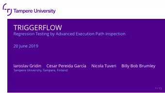 TRIGGERFLOW  Regression Testing by Advanced Execution Path Inspection  20 June 2019  Iaroslav