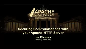 Securing Communications with  your Apache HTTP Server  Lars Eilebrecht  Lars@apache.org  Securing