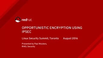 OPPORTUNISTIC ENCRYPTION USING  IPSEC  Linux Security Summit, Toronto  August 2016  Presented by