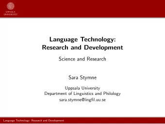 Language Technology:  Research and Development  Science and Research  Sara Stymne  Uppsala