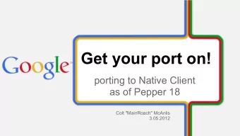 Get your port on!  porting to Native Client  as of Pepper 18  Colt &quot;MainRoach&quot; McAnlis