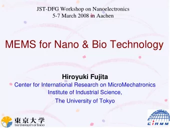 MEMS for Nano &amp; Bio Technology  Hiroyuki Fujita  Center for International Research on