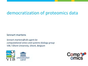 democratization of proteomics data  lennart martens  lennart.martens@vib-ugent.be  computational