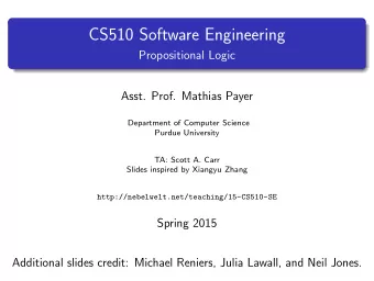 CS510 Software Engineering  Propositional Logic  Asst. Prof. Mathias Payer  Department of Computer
