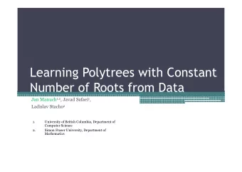 Learning Polytrees with Constant  Number of Roots from Data Jan Manuch 1,2 , Javad Safaei 1 ,