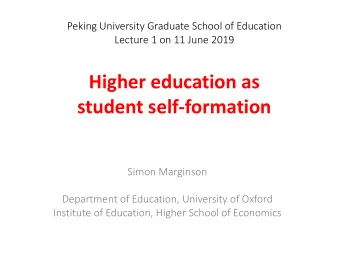 Higher education as  student self-formation  Simon Marginson  Department of Education, University