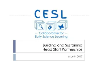 Building and Sustaining  Head Start Partnerships  May 9, 2017  Collaborative for Early Science