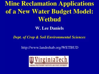 Mine Reclamation Applications  of a New Water Budget Model:  Wetbud  W. Lee Daniels  Dept. of Crop
