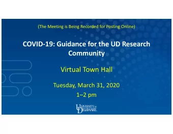 COVID-19: Guidance for the UD Research  Community  Virtual Town Hall  Tuesday, March 31, 2020