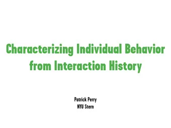 Characterizing Individual Behavior  from Interaction History  Patrick Perry  NYU Stern  Case Study: