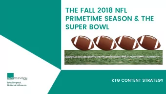 THE FALL 2018 NFL  PRIMETIME SEASON &amp; THE  SUPER BOWL  KTG CONTENT STRATEGY  SUPER BOWL