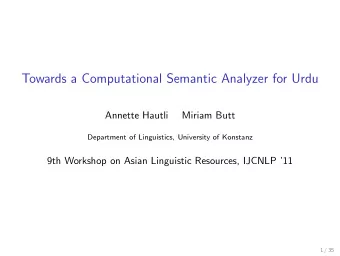 Towards a Computational Semantic Analyzer for Urdu  Annette Hautli  Miriam Butt  Department of