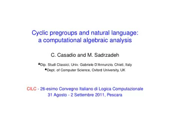 Cyclic pregroups and natural language:  a computational algebraic analysis  C. Casadio and M.