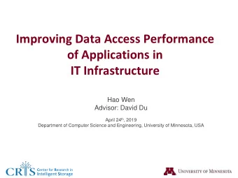 Improving Data Access Performance  of Applications in  IT Infrastructure  Hao Wen  Advisor: David