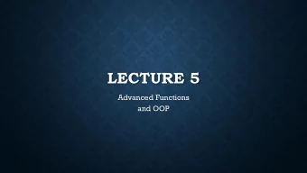 LECTURE 5  Advanced Functions  and OOP  FUNCTIONS  Before we start, lets talk about how name