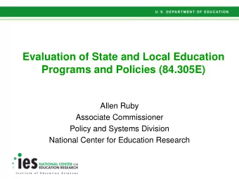 Evaluation of State and Local Education  Programs and Policies (84.305E)  Allen Ruby  Associate