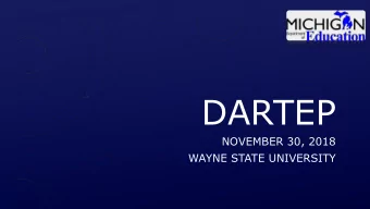 DARTEP  NOVEMBER 30, 2018  WAYNE STATE UNIVERSITY  WELCOME DARTEP ATTENDEES  Julie Sinkovitz, Chair