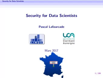 Security for Data Scientists  Pascal Lafourcade  Mars 2017  1 / 101  Security for Data Scientists