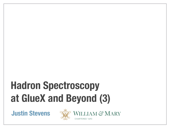 hadron spectroscopy at gluex and beyond 3