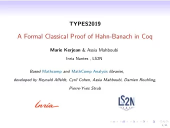 A Formal Classical Proof of Hahn-Banach in Coq Marie Kerjean &amp; Assia Mahboubi  Inria Nantes ,